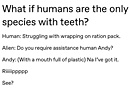 What If Humans Were the Only Alien Species With Teeth